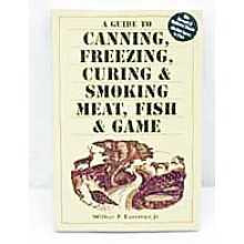 Canning, Freezing, Curing & Smoking of Meat, Fish & Game by Wilbur R. Eastman, Jr.