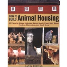 How to Build Animal Housing by Carol Ekarius