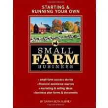 Starting and Running Your Own Small Farm Business by Sara Beth Aubrey