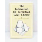 The Fabrication of Farmstead Goat Cheese  by Jean-Claude Le Jaouen
