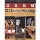 How to Build Animal Housing by Carol Ekarius