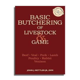 Basic Butchering of Livestock & Game, by John Mettler, Jr., DVM