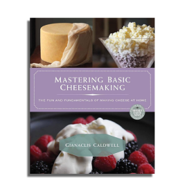 Mastering Basic Cheesemaking by Gianiclis Caldwell