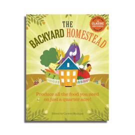 The Backyard Homestead, Edited by Carleen Madigan