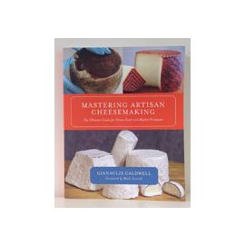 Mastering Artisan Cheesemaking: The Ultimate Guide for Home-Scale and Market Producers by Gianaclis Caldwell  