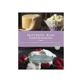 Mastering Basic Cheesemaking by Gianiclis Caldwell